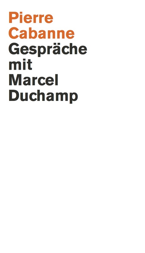 Pierre Cabanne. Gespr&auml;che mit Marcel Duchamp. Ein ganz wunderbares Leben