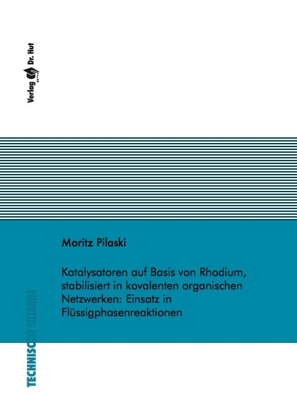 Katalysatoren auf Basis von Rhodium, stabilisiert in kovalenten organischen Netzwerken: Einsatz in Fl&uuml;ssigphasenreaktionen - Moritz Pilaski