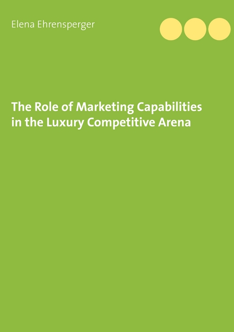 The Role of Marketing Capabilities in the Luxury Competitive Arena - Elena Ehrensperger