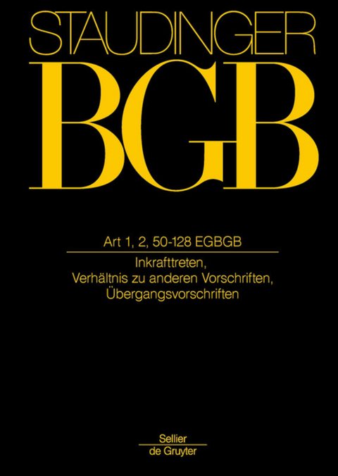 J. von Staudingers Kommentar zum B&uuml;rgerlichen Gesetzbuch mit Einf&uuml;hrungsgesetz... / Art 1, 2, 50-218 EGBGB - 