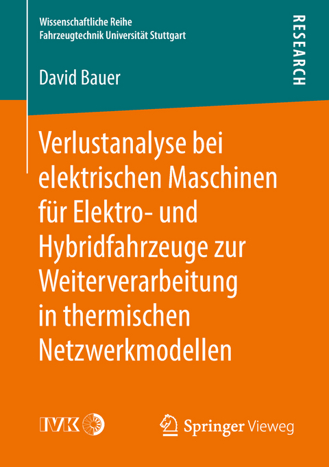 Verlustanalyse bei elektrischen Maschinen f&uuml;r Elektro- und Hybridfahrzeuge zur Weiterverarbeitung in thermischen Netzwerkmodellen - David Bauer