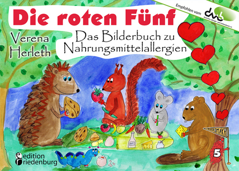 Die roten F&uuml;nf - Das Bilderbuch zu Nahrungsmittelallergien. F&uuml;r alle Kinder, die einen einzigartigen K&ouml;rper haben. (Empfohlen vom DAAB - Deutscher Allergie- und Asthmabund e.V.) - Verena Herleth