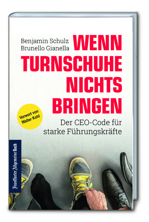 Wenn Turnschuhe nichts bringen: Der CEO-CODE f&uuml;r starke F&uuml;hrungskr&auml;fte - Benjamin Schulz, Brunello Gianella