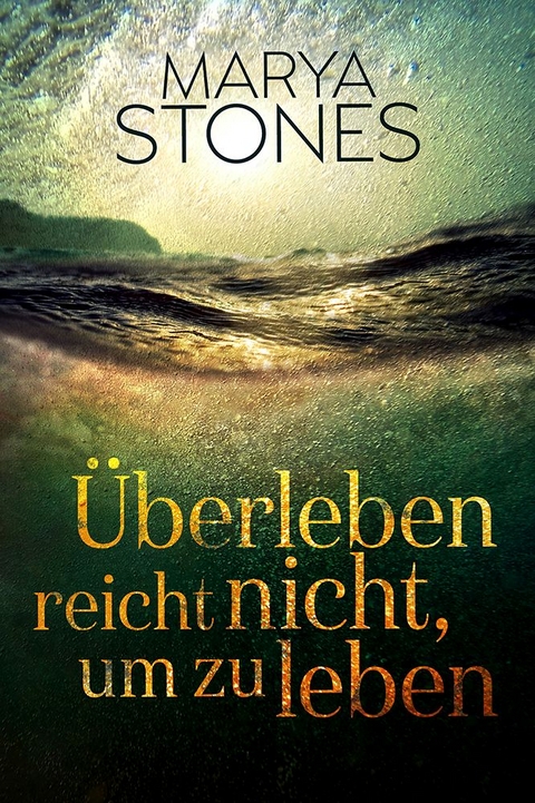 &Uuml;berleben reicht nicht, um zu leben - Marya Stones