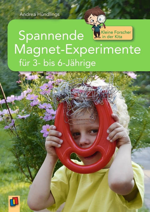 Spannende Magnet-Experimente f&uuml;r 3- bis 6-J&auml;hrige - Andrea H&uuml;ndlings