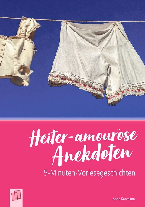 Heiter-amour&ouml;se Anekdoten - Anne Kopmann