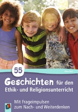 55 Geschichten f&uuml;r den Ethik- und Religionsunterricht - Aline Kurt