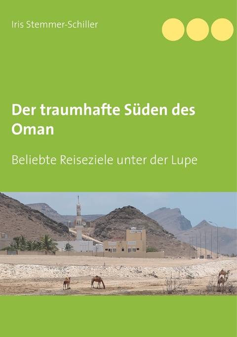 Der traumhafte S&uuml;den des Oman - Iris Stemmer-Schiller