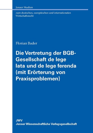 Die Vertretung der BGB-Gesellschaft de lege lata und de lege ferenda (mit Erörterung von Praxisproblemen)