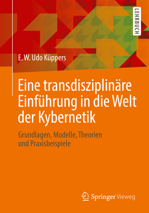 Eine transdisziplin&auml;re Einf&uuml;hrung in die Welt der Kybernetik - E. W. Udo K&uuml;ppers