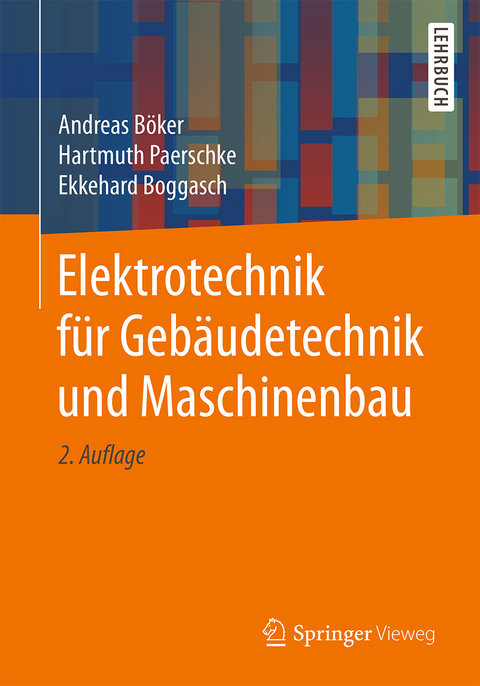 Elektrotechnik f&uuml;r Geb&auml;udetechnik und Maschinenbau - Andreas B&ouml;ker, Hartmuth Paerschke, Ekkehard Boggasch