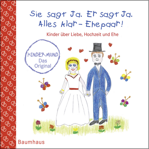Sie sagt Ja. Er sagt Ja. Alles klar - Ehepaar! - Kinder über Liebe, Hochzeit und die Ehe - Anna Maikamp