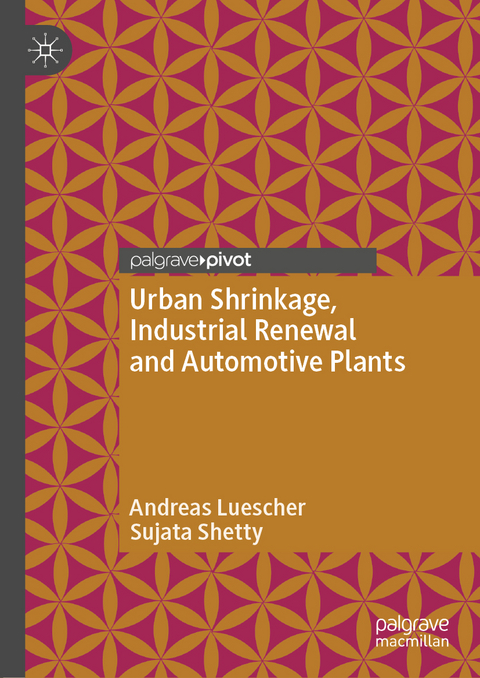 Urban Shrinkage, Industrial Renewal and Automotive Plants - Andreas Luescher, Sujata Shetty