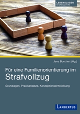 F&uuml;r eine Familienorientierung im Strafvollzug - 