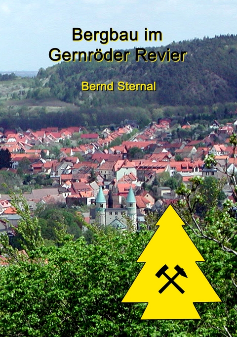 Bergbau im Gernr&ouml;der Revier - Bernd Sternal