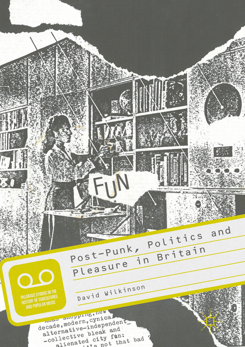 Post-Punk, Politics and Pleasure in Britain - David Wilkinson