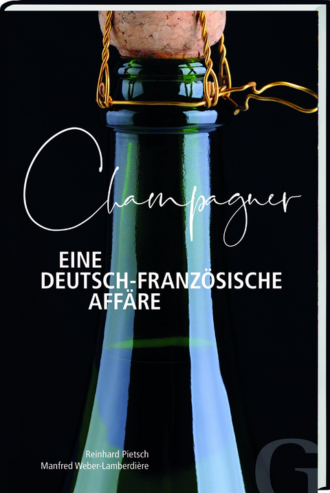 Champagner &ndash; Eine deutsch-franz&ouml;sische Aff&auml;re - Reinhard Pietsch