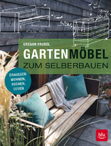 Gartenm&ouml;bel zum Selberbauen - Gregor Faubel