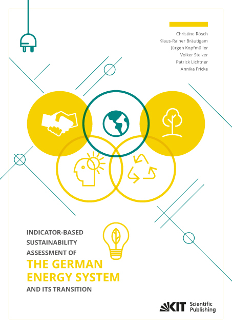 Indicator-based Sustainability Assessment of the German Energy System and its Transition - Christine R&ouml;sch, Klaus-Rainer Br&auml;utigam, J&uuml;rgen Kopfm&uuml;ller, Volker Stelzer, Patrick Lichtner, Annika Fricke