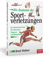 Die Anatomie der Sportverletzungen - Brad Walker