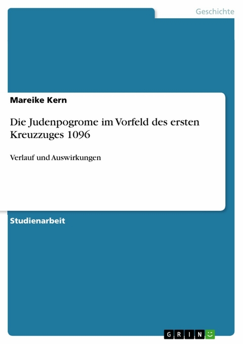 Die Judenpogrome im Vorfeld des ersten Kreuzzuges 1096 - Mareike Kern