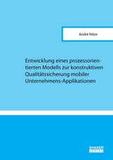Entwicklung eines prozessorientierten Modells zur konstruktiven Qualitätssicherung mobiler Unternehmens-Applikationen - André Nitze