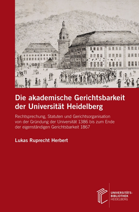 Die akademische Gerichtsbarkeit der Universit&auml;t Heidelberg - Lukas Ruprecht Herbert