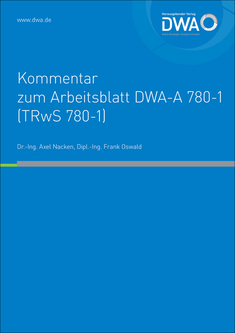 DWA-Kommentar zum Arbeitsblatt DWA-A 780-1 (TRwS 780-1) Technische Regel wassergef&auml;hrdender Stoffe (TRwS) - Oberirdische Rohrleitungen - Teil 1: Rohrleitungen aus metallischen Werkstoffen - Axel Dr.-Ing. Nacken, Frank Oswald