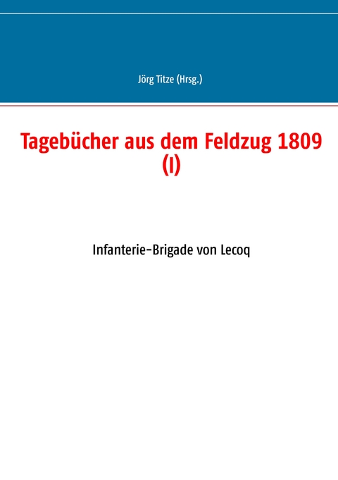Tageb&uuml;cher aus dem Feldzug 1809 (I) - 