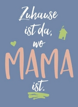 Magnet -  Zuhause ist da, wo Mama ist.
