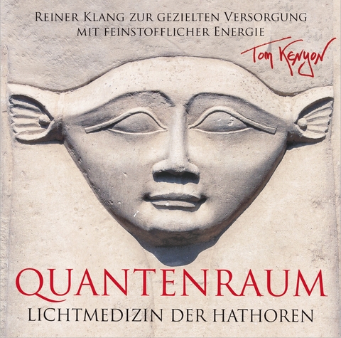 LICHTMEDIZIN DER HATHOREN &ndash; QUANTENRAUM: Heilmusik zur gezielten Versorgung mit feinstofflicher Energie - Tom Kenyon