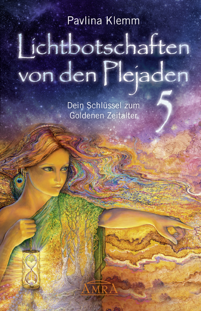 Lichtbotschaften von den Plejaden Band 5: Dein Schl&uuml;ssel zum Goldenen Zeitalter (von der SPIEGEL-Bestseller-Autorin) - Pavlina Klemm