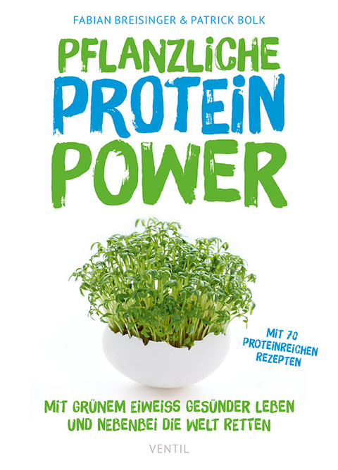 Pflanzliche Protein-Power - Patrick Bolk, Fabian Breisinger