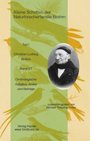 Kleine Schriften der Naturforscherfamilie Brehm – Christian Ludwig Brehm Band I/1