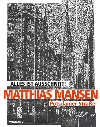 Matthias Mansen. Alles ist Ausschnitt! Potsdamer Straße