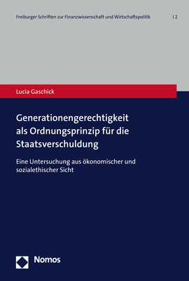 Generationengerechtigkeit als Ordnungsprinzip f&uuml;r die Staatsverschuldung - Lucia Gaschick