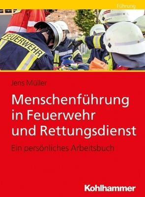 Menschenf&uuml;hrung in Feuerwehr und Rettungsdienst - Jens M&uuml;ller