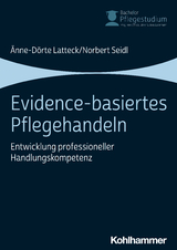 Evidence-basiertes Pflegehandeln - &Auml;nne-D&ouml;rte Latteck, Norbert Seidl