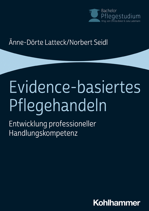 Evidence-basiertes Pflegehandeln - Änne-Dörte Latteck, Norbert Seidl