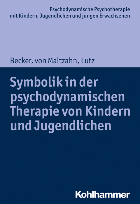 Symbolik in der psychodynamischen Therapie von Kindern und Jugendlichen - Evelyn-Christina Becker, Gabriele von Maltzahn, Christiane Lutz