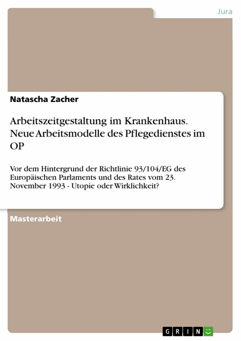 Arbeitszeitgestaltung im Krankenhaus. Neue Arbeitsmodelle des Pflegedienstes im OP -  Natascha Zacher