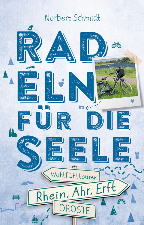 Rhein, Ahr, Erft. Radeln für die Seele - Norbert Schmidt