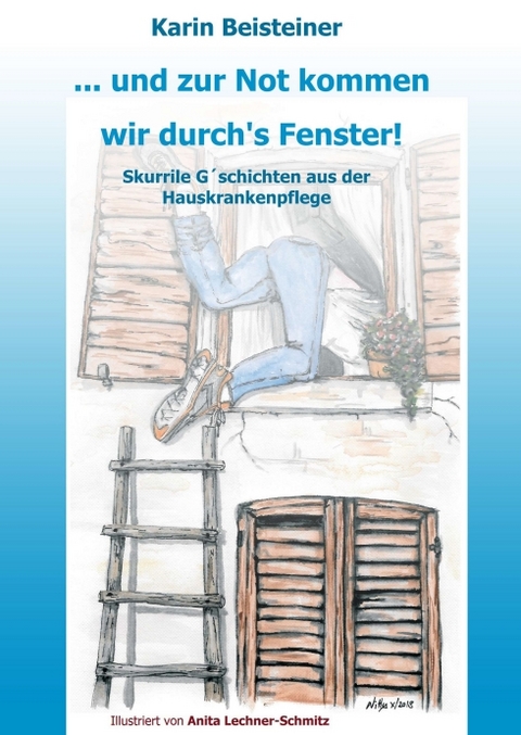 ... und zur Not kommen wir durch&acute;s Fenster - Karin Beisteiner