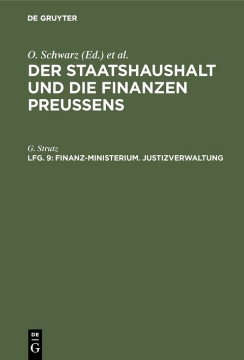 Der Staatshaushalt und die Finanzen Preussens. Die Zuschussverwaltungen / Finanz-Ministerium. Justizverwaltung - G. Strutz