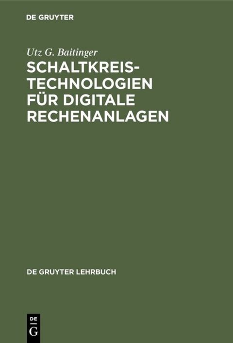Schaltkreistechnologien f&uuml;r digitale Rechenanlagen - Utz G. Baitinger