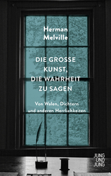Die gro&szlig;e Kunst, die Wahrheit zu sagen - Herman Melville