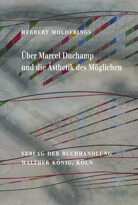 Herbert Molderings. &Uuml;ber Marcel Duchamp und die &Auml;sthetik des M&ouml;glichen