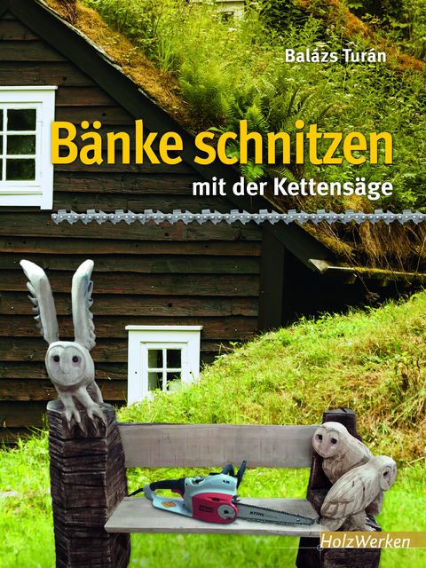 B&auml;nke schnitzen mit der Kettens&auml;ge - Bal&aacute;zs Tur&aacute;n
