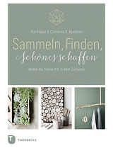 Sammeln, Finden, Sch&ouml;nes schaffen - Pia Kr&oslash;yer, Christina B. Kjeldsen