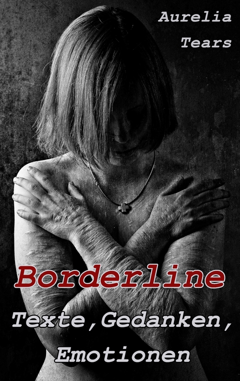 Borderline - Texte, Gedanken, Emotionen - Aurelia Tears